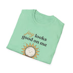 Joy Looks Good On Me! T-Shirt