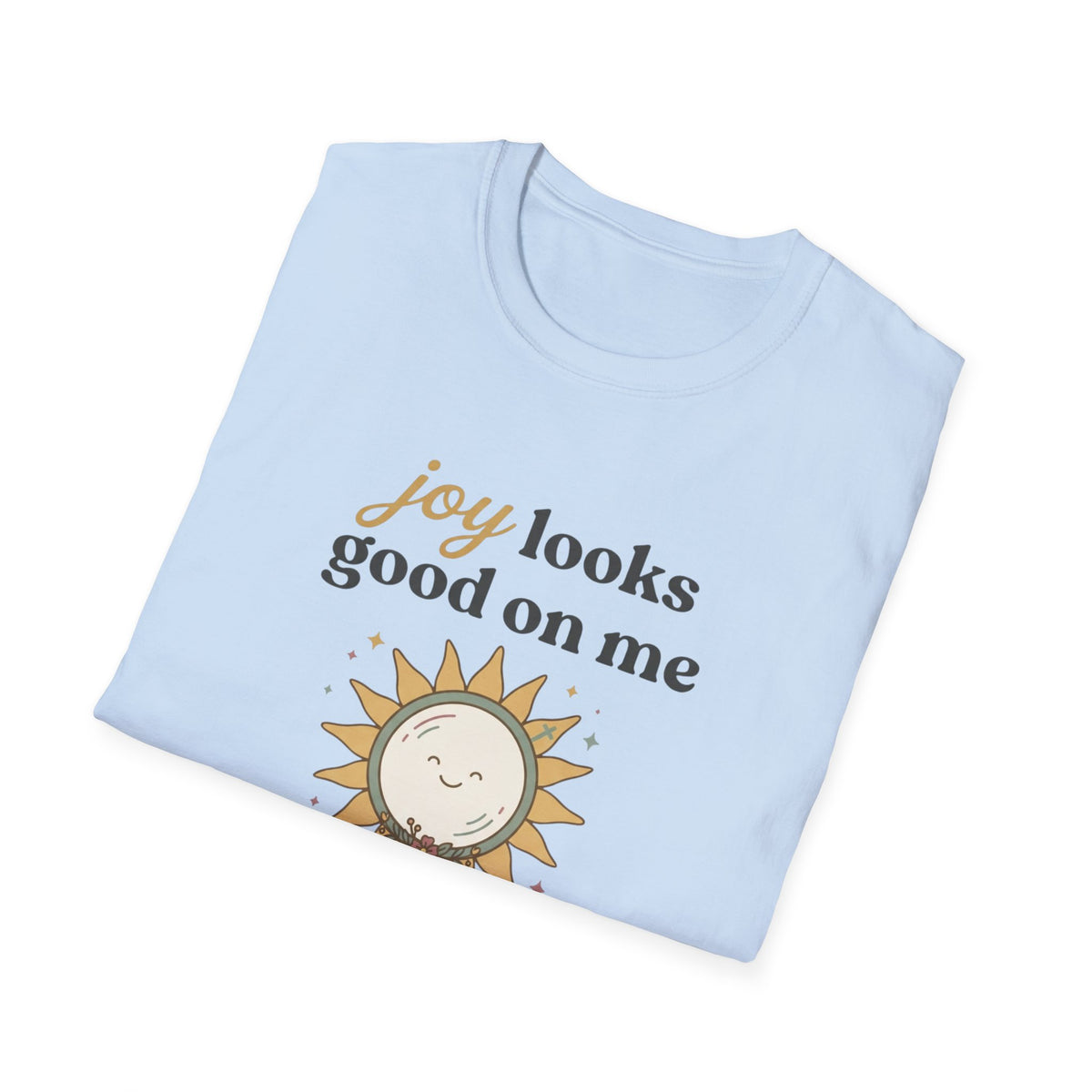 Joy Looks Good On Me! T-Shirt