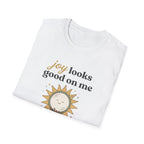 Joy Looks Good On Me! T-Shirt